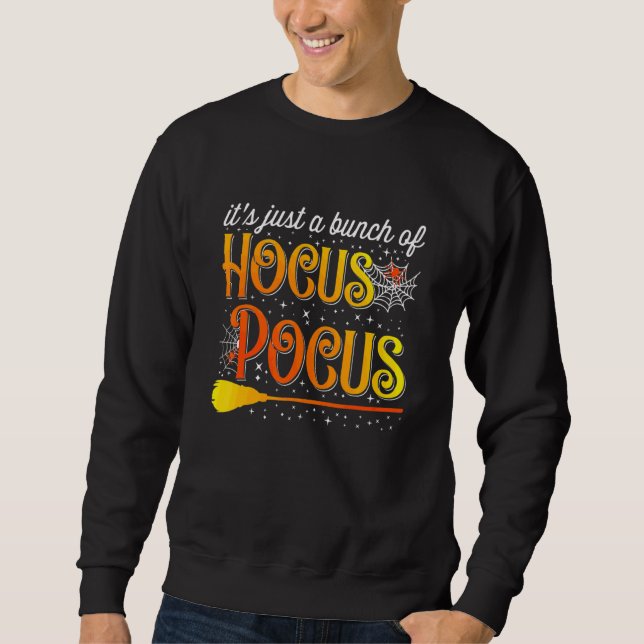 It's Just A Bunch Of Hocus Pocus For Halloween Sweatshirt (Front)