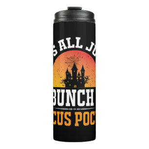 It's Just a Bunch of Hocus Pocus Halloween Thermal Tumbler