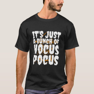 It's Just a Bunch of Hocus Pocus T-Shirt