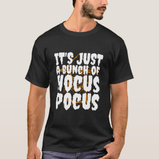 It's Just a Bunch of Hocus Pocus T-Shirt
