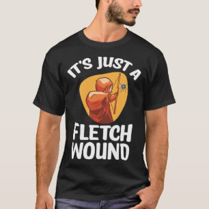 Its Just A Fletch Wound Archery Game Bullseye Arch T-Shirt
