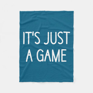 It's Just A Game, Funny, Jokes, Sarcastic Sayings Fleece Blanket