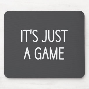 It's Just A Game, Funny, Jokes, Sarcastic Sayings  Mouse Pad