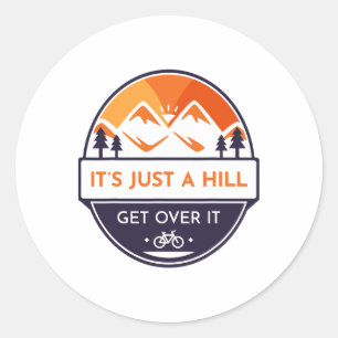 It's Just A Hill Get Over It Mountain Biking _1 Classic Round Sticker