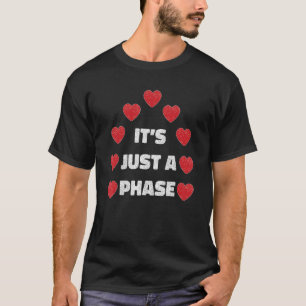 Its Just A Phase Moon Heart Valentines Day Cool Lo T-Shirt