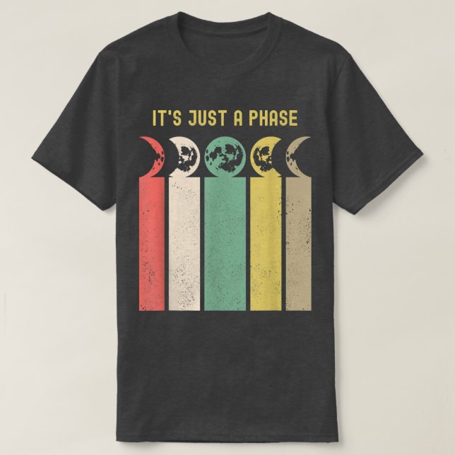 Its Just A Phase Moon Phase Space Science Astronom T-Shirt (Design Front)