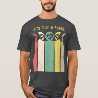 Its Just A Phase Moon Phase Space Science Astronom T-Shirt