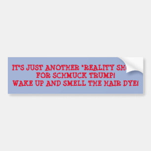 IT'S JUST A REALITY SHOW FOR DUMP TRUMP TRENDING BUMPER STICKER