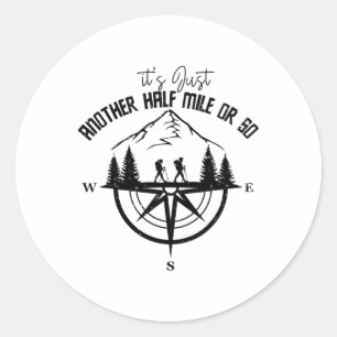 It's Just Another Half Mile Or So Funny Hiking Adv Classic Round Sticker
