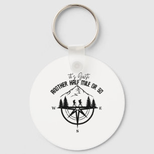 It's Just Another Half Mile Or So Funny Hiking Adv Key Ring