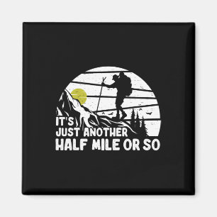 Its Just Another Half Mile Or So Funny Mountain Hi Magnet