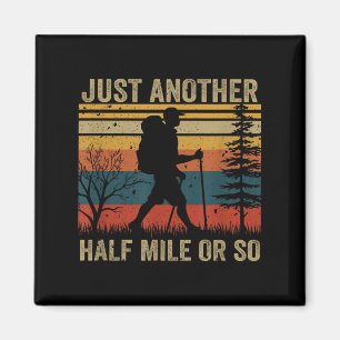 Its Just Another Half Mile Or So Hiking Humour Hik Magnet