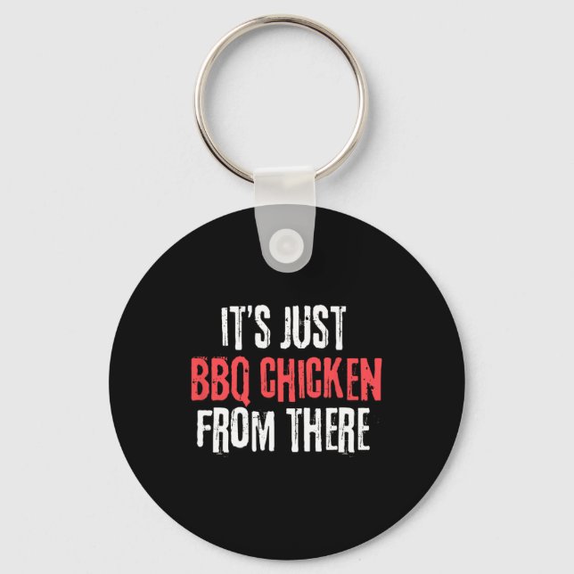 It's Just Barbecue Chicken From There Meme  Key Ring (Front)