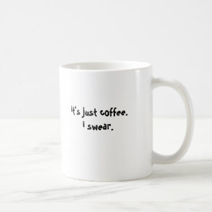 it's just coffee.i swear. coffee mug