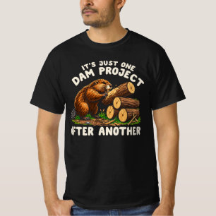 It's Just One Dam Project After Another Beaver T-Shirt