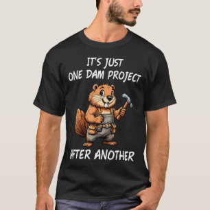 It's Just One Dam Project After Another - Funny T-Shirt