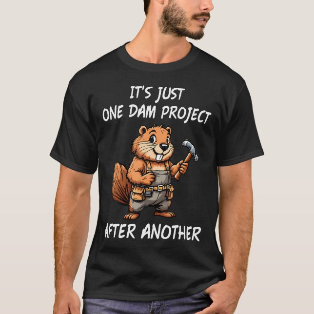 It's Just One Dam Project After Another - Funny T-Shirt (Front)