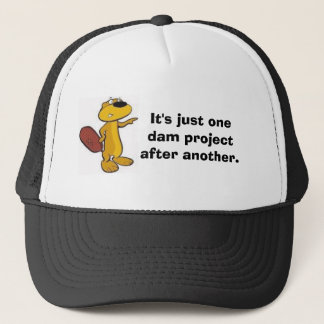 It's just one dam project after another. trucker hat