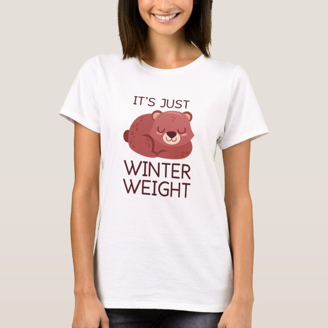 It's Just Winter Weight T-Shirt (Front)