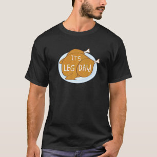 Its Leg Day For Fitness Enthusiasts On Thanksgivin T-Shirt