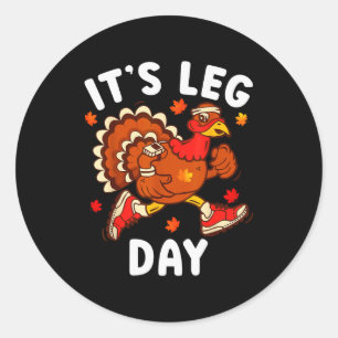 Its Leg Day Funny Turkey Exercise Thanksgiving Men Classic Round Sticker