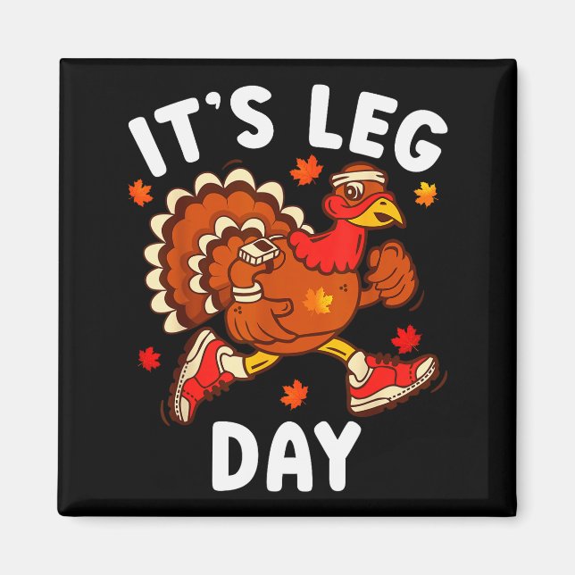 Its Leg Day Funny Turkey Exercise Thanksgiving Men Magnet (Front)