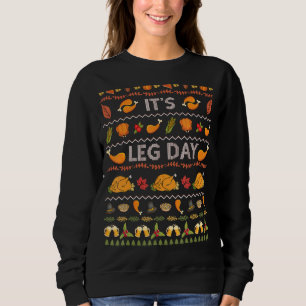 Its Leg Day Funny Turkey Sweater Ugly Thanksgiving