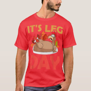 It's Leg Day Thanksgiving Gym Rat Leg Workout Turk T-Shirt