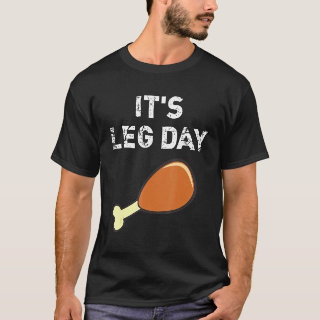 It's Leg Day  Thanksgiving Holiday Turkey Workout  T-Shirt (Front)