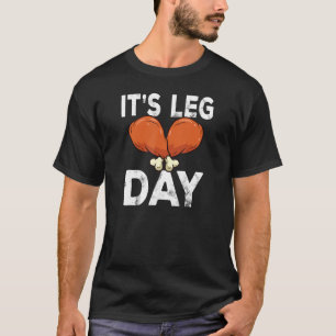 It's Leg Day Turkey Legs Thanksgiving 2 T-Shirt