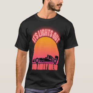 Its Lights Out And Away We Go Formula Racing Retro T-Shirt