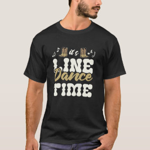 It's Line Dance Time Cowboy Boots Country Music T-Shirt