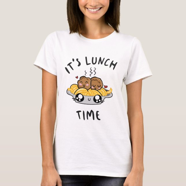 It's Lunch Time T-Shirt (Front)