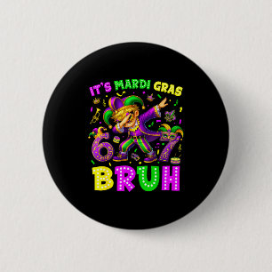 Its Mardi Gras Bruh 67 Six Seven Meme Slang Dabbin 6 Cm Round Badge