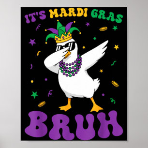 Its Mardi Gras Bruh Dabbing Goose Funny Mardi Gras Poster