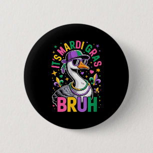 Its mardi gras bruh goose new orleans carnival 6 cm round badge
