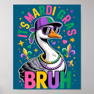 Its Mardi Gras Bruh Goose New Orleans Carnival Poster