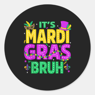Its Mardi Gras Bruh Meme Teens Boys Funny Saying M Classic Round Sticker