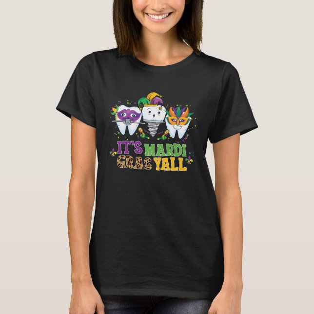 Its Mardi gras Yall tooth  Mardi gras Dental Assis T-Shirt (Front)