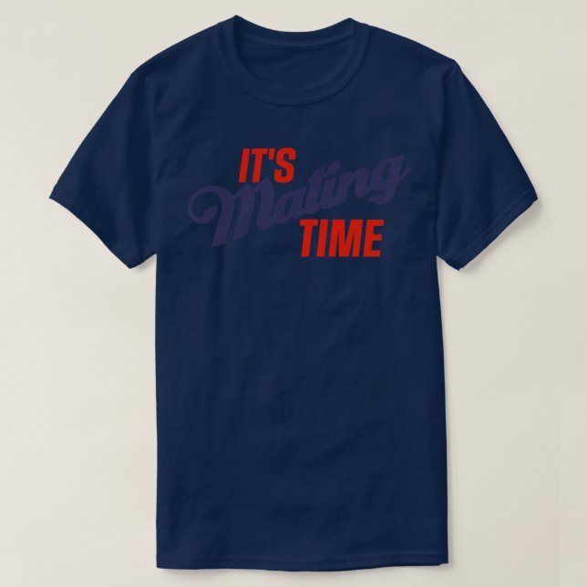 Its Mating Time T-Shirt (Design Front)