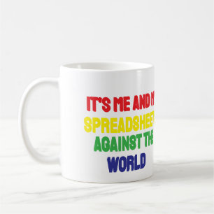 It's Me and My Spreadsheet Against the World  Coffee Mug