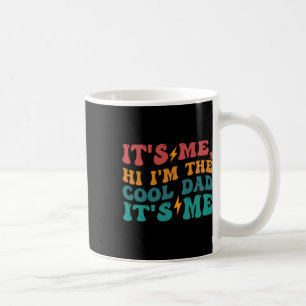 Its Me Hi I&# m The Cool Dad Its Me Funny Fathers Coffee Mug