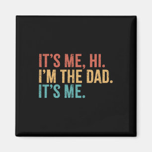 Its Me Hi I&#; m The Dad Its Me Funny Fathers Day Magnet