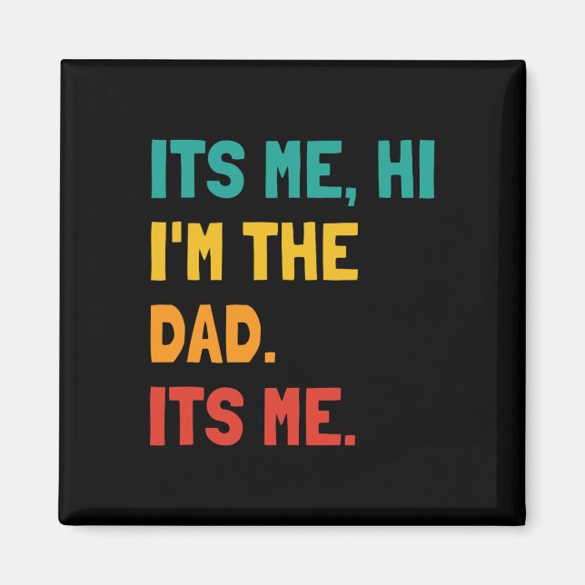 Its Me Hi I&# m The Dad Its Me Man Daddy Funny Fa Magnet (Front)