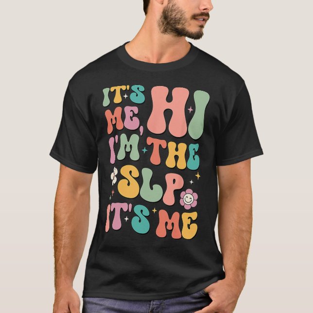 It's Me Hi I’m The SLP Speech Pathology Appreciati T-Shirt (Front)