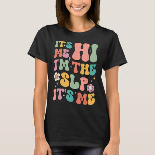 It's Me Hi I’m The SLP Speech Pathology Appreciati T-Shirt