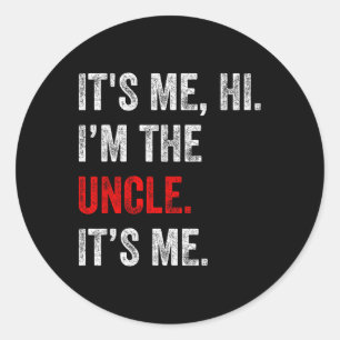 Its Me Hi I&#; m The Uncle Its Me Funny Uncle Fath Classic Round Sticker