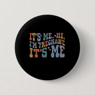 It's Me Hi I'm pregnant Its Me Pregnancy Announcem 6 Cm Round Badge