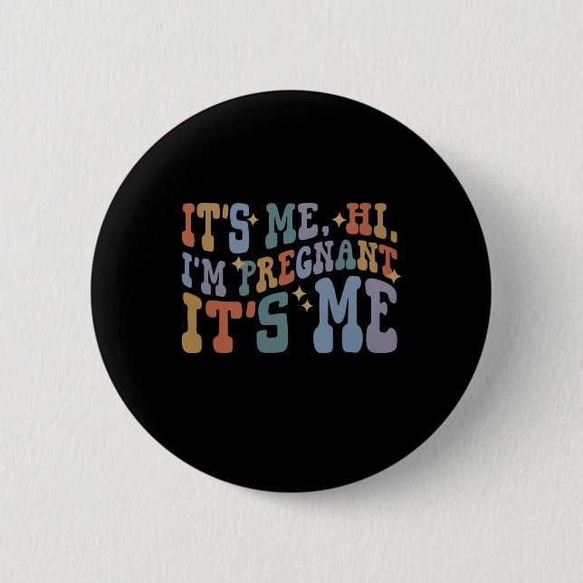 It's Me Hi I'm pregnant Its Me Pregnancy Announcem 6 Cm Round Badge (Front)