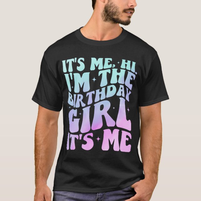 It'S Me Hi I'M The Birthday Girl It'S Me - Birthda T-Shirt (Front)